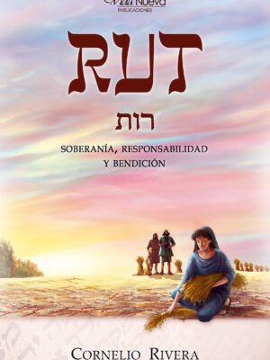 Rut: Soberanía, Responsabilidad y Bendición - Comentario Bíblico